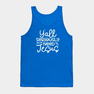 Y'all Seriously Need Jesus Funny Faith Tank Top